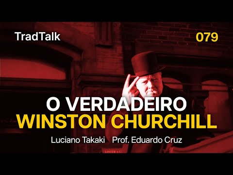 TradTalk Podcast 079 - O Verdadeiro Winston Churchill (com Professor Eduardo Cruz)