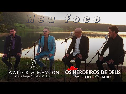 OS HERDEIROS DE DEUS E WALDIR E MAYCON - MEU FOCO (Clip Oficial)