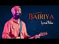 Arijit Singh: Bairiya ( Lyrics ) | Goldie Sohel, Amitabh Bhattacharya