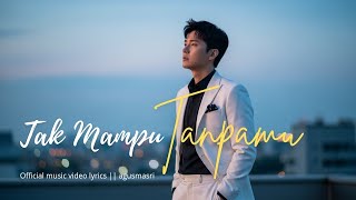 Download lagu Tak Mampu Tanpamu – Agus Masri (Lyric) mp3