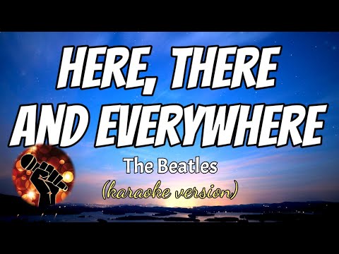 HERE, THERE, AND EVERYWHERE - THE BEATLES (karaoke version)