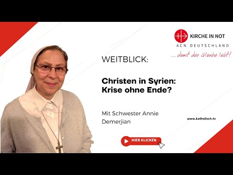 Christen in Syrien: Krise ohne Ende? (mit Sr. Annie Demerjian)