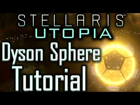 Stellaris Utopia: Dyson Sphere Tutorial - Stellaris Tutorial