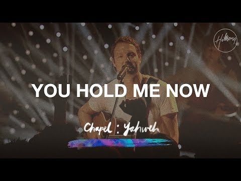 You Hold Me Now - Hillsong Worship