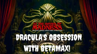 DRACULA&#39;S OBSESSION WITH BETAMAX! - MR. CTHULHU