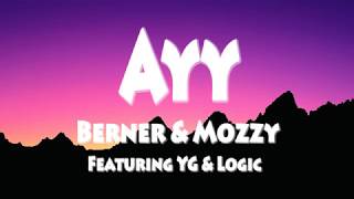 Berner &amp; Mozzy Ft. YG &amp; Logic-Ayy (Official Lyrics)