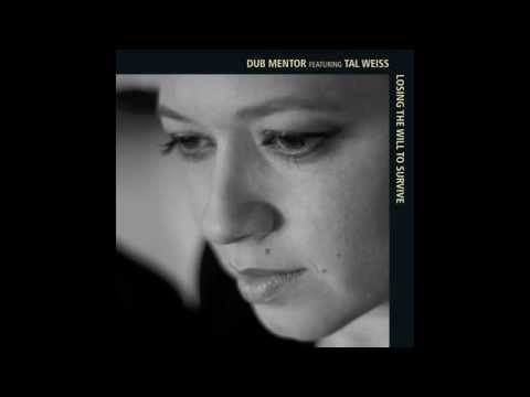 Dub Mentor feat. Tal Weiss - Losing The Will To Survive