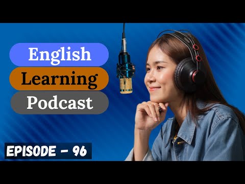 English Learning Podcast Conversation Episode 96 ( Intermediate Level )