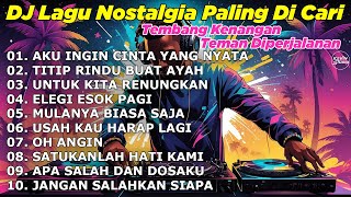 Download lagu DJ LAGU NOSTALGIA PALING DICARI Lagu Kenangan Cocok Di Perjalanan AKU INGIN CINTA YANG NYATA mp3