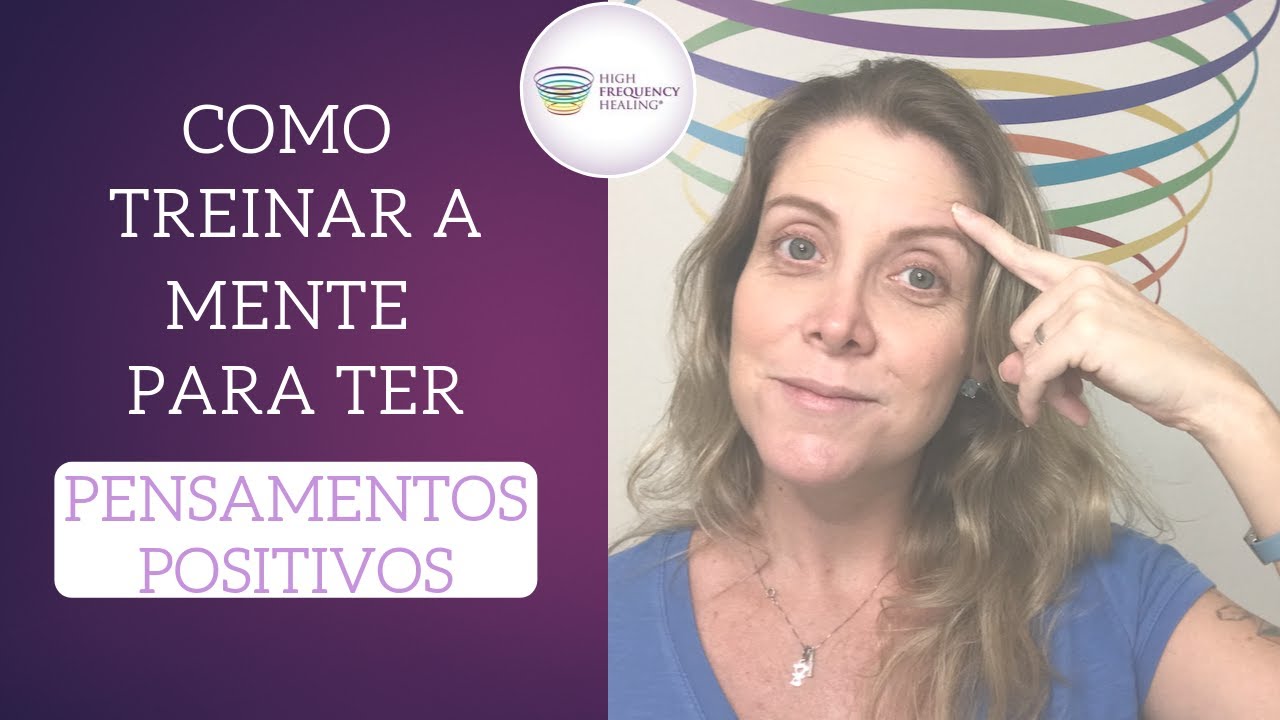 COMO TREINAR A MENTE PARA TER PENSAMENTOS POSITIVOS