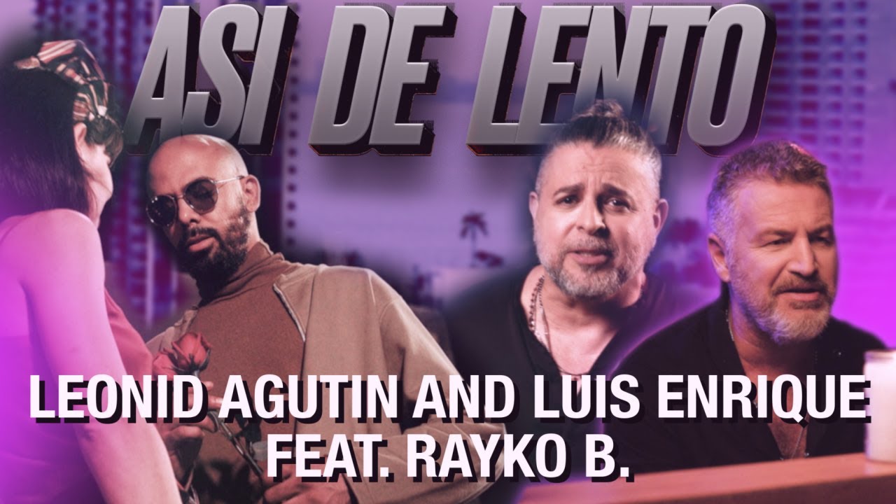 Леонид Агутин & Luis Enrique ft. Rayko B. — Asi de lento