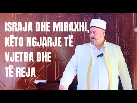 Israja dhe Miraxhi, këto ngjarje të vjetra dhe të reja. |HUTBE| Sabaudin Jashari
