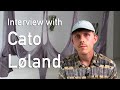Interview With Cato Løland