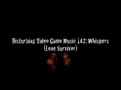 Disturbing Video Game Music 142: Whispers (Lone Survivor)
