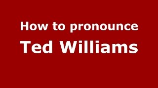 How to pronounce Ted Williams