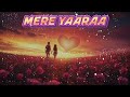 Love Song Status Mere Yaara Lyrics WhatsApp Status