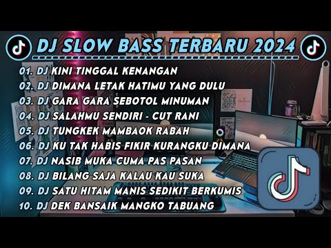 DJ SLOWBASS TERBARU 2024 | DJ KINI TINGGAL KENANGAN | DJ DIMANA LETAK HATIMU YANG DULU VIRAL TIK TOK