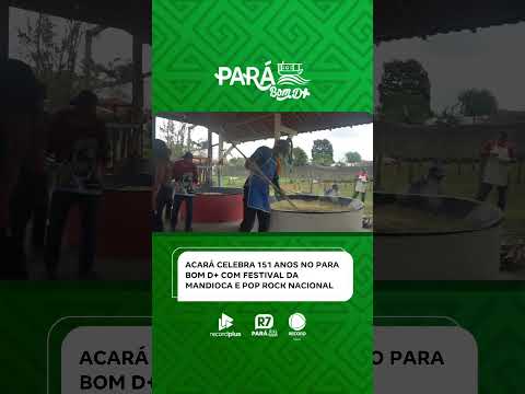 Acará celebra 151 anos no Para Bom D+ com festival da mandioca e pop rock nacional