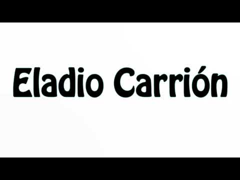 Learn How To Pronounce Eladio Carrion