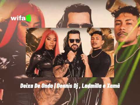 Deixa De Onda | Dennis Dj , Ludmilla e Xamã