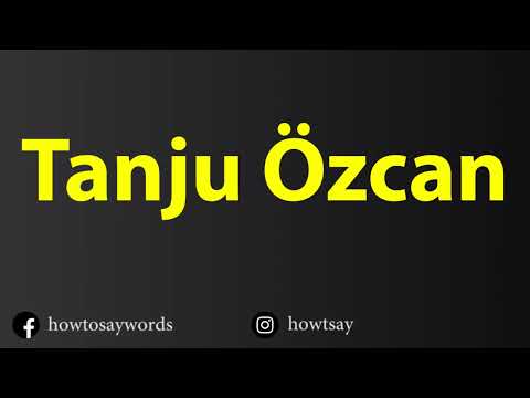 How To Pronounce Tanju Ozcan