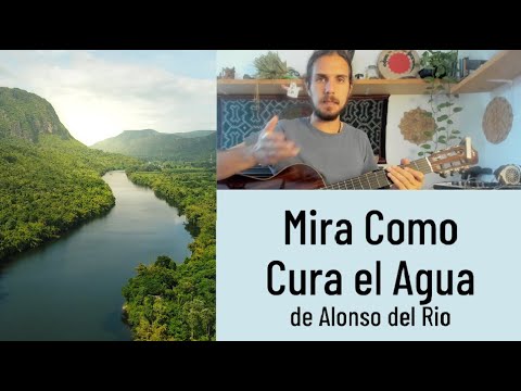 Tutorial de Música Medicina - Mira Como Cura el Agua de Alonso del Río - Guitarra y Canto