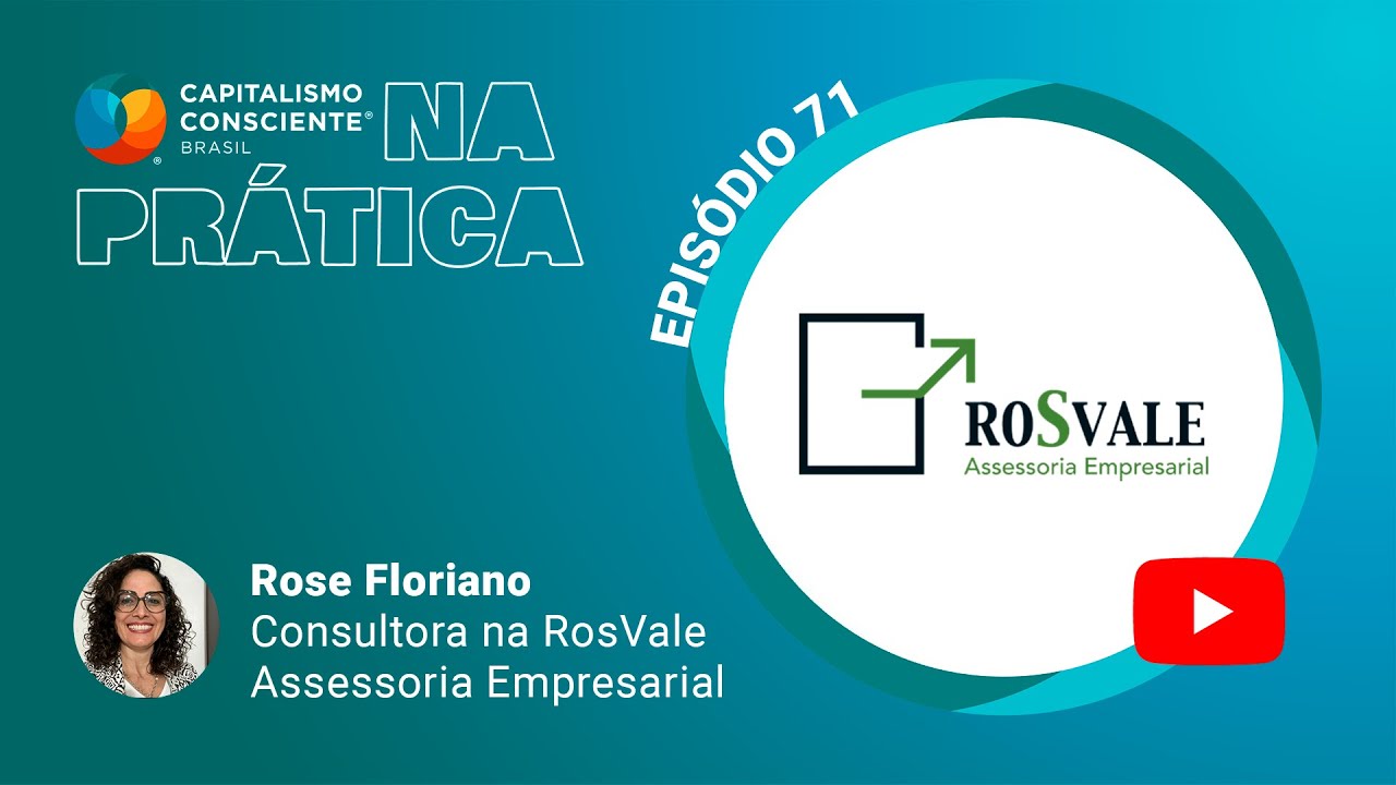 Capitalismo Consciente na Prática - RosVale  - EP71