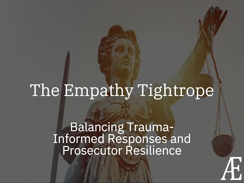 The Empathy Tightrope: Balancing Trauma-Informed Responses and Prosecutor Resilience