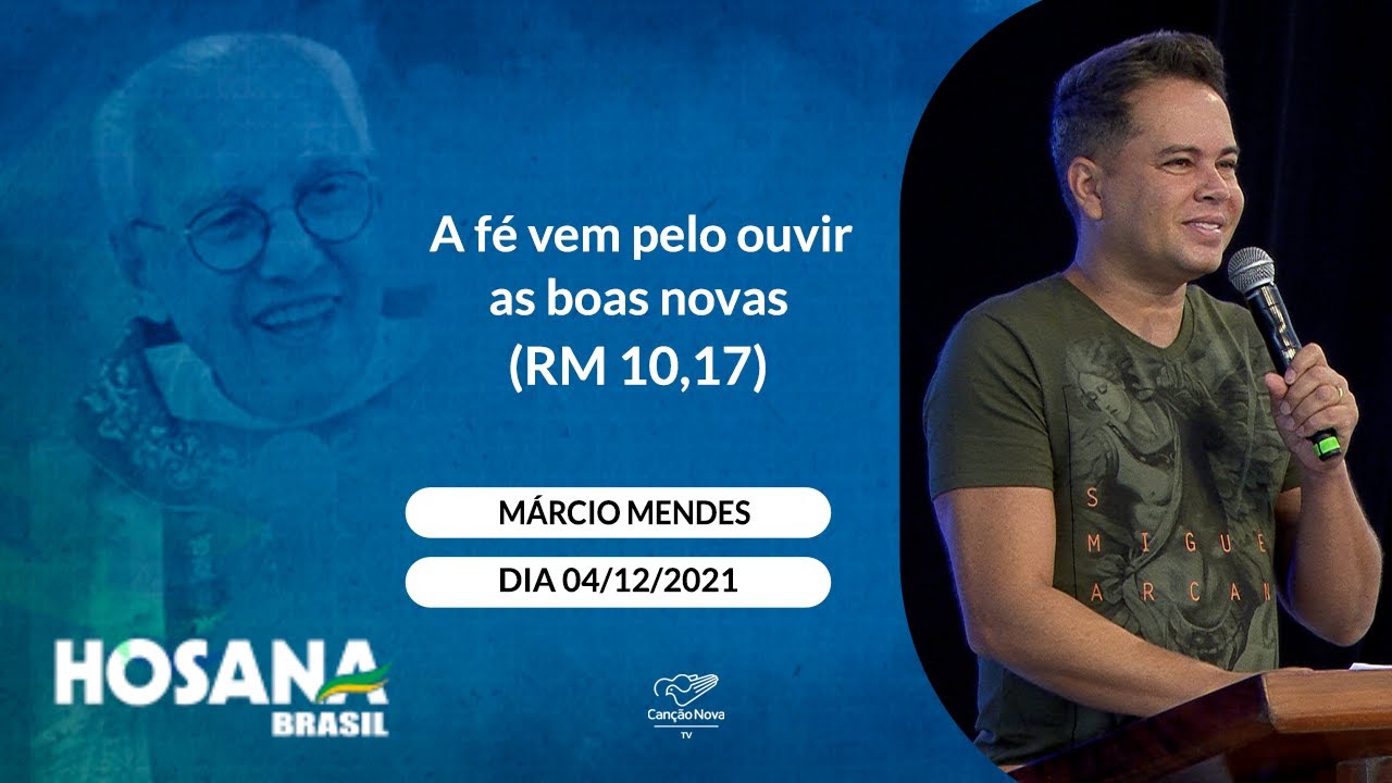 A fé vem pelo ouvir as boas novas ( RM 10,17) - Márcio Mendes (04/12/2021)