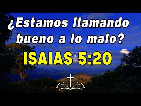 Isaías 5:20 Cuando lo malo se llama bueno Una reflexión urgente