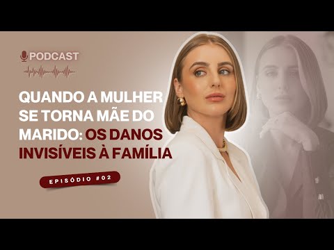 Quando a mulher se torna mãe do marido - Podcast: Mulheres curadas, curam #02