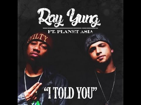 Ray Yung feat Planet Asia -  I Told You