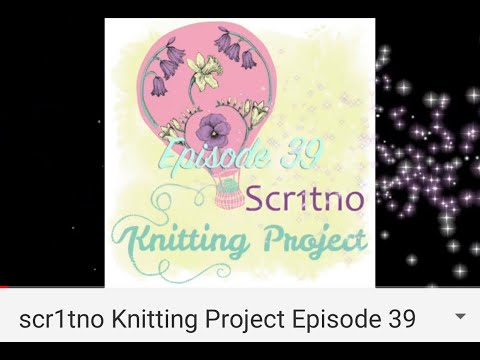 scr1tno Knitting Project Episode 39 -  I blame the Spring Snowflake Podcast!
