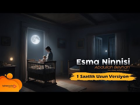 Esma Ninnisi 1 Saatlik Versiyon | Abdullah Beyhan