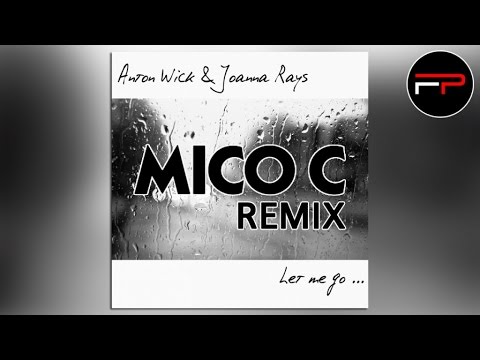 Anton Wick & Joanna Rays - Let Me Go (Mico C Club Remix)