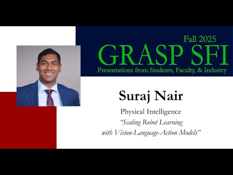 Fall 2025 GRASP SFI - Suraj Nair, Physical Intelligence
