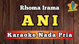 Download lagu ANI - RHOMA IRAMA ( Karaoke Nada Pria ) mp3 Download lagu ANI - RHOMA IRAMA ( Karaoke Nada Pria ) mp3