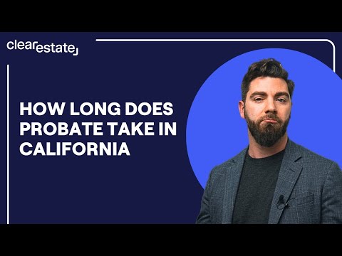 How Long Does Probate Take in California?