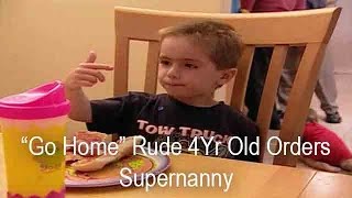 4 Yr Old Tells Supernanny To &quot;GO HOME!&quot; | Supernanny