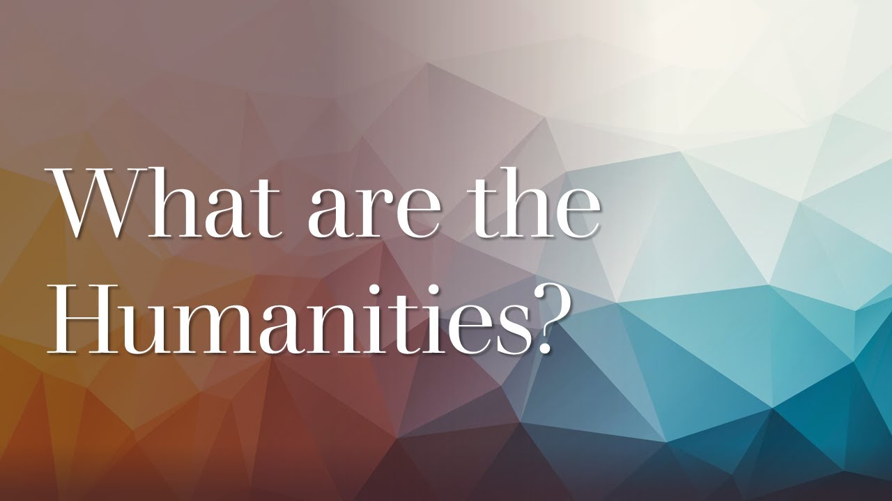 What are the Humanities? (In introduction to the study of Creative Minds)