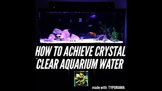 How to achieve crystal clear aquarium water!