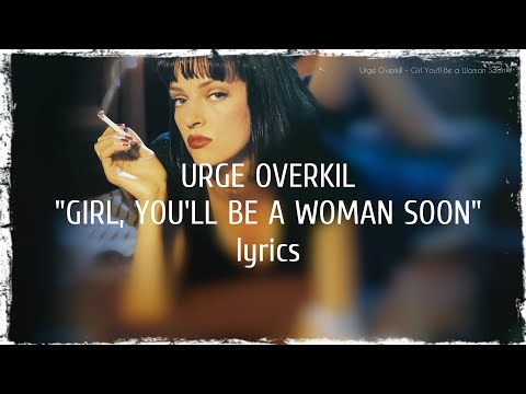 Urge Overkill - Girl You'll Be a Woman (lyrics)