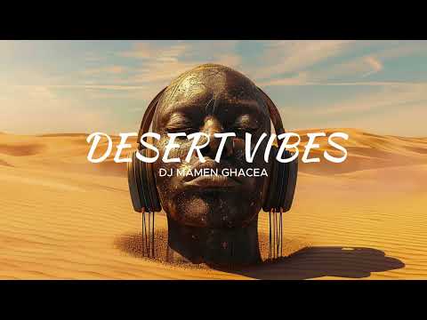 Desert Vibes | Ethno House | Dj Mamen Ghacea