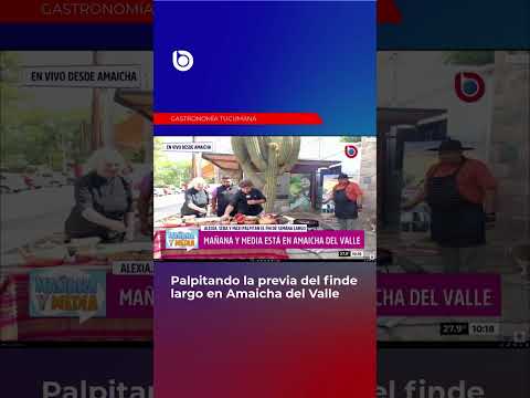 🏜️ MAÑANA Y MEDIA VIAJÓ A AMAICHA DEL VALLE PARA DESCUBRIR SU GASTRONOMÍA ANCESTRAL
