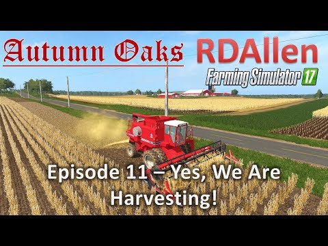 Farming Simulator 17 Autumn Oaks E11 - Yes We Do Harvest!