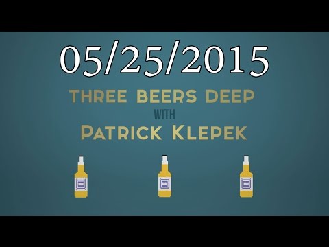 Three Beers Deep: 05/25/2015