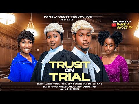 TRUST ON TRIAL - PAMELA OKOYE, CLINTON JOSHUA, CHIOMA EDAK, EKENE ONOCHIE, New 2025 Nigerian Movie