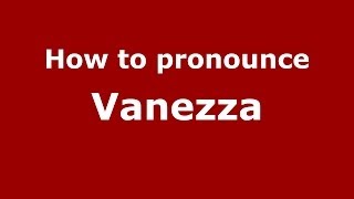 How to pronounce Vanezza
