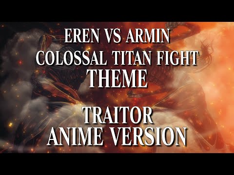 TRAITOR (The Final Chapters Version)「Eren vs Armin Colossal Titan Fight Theme」Attack on Titan  OST