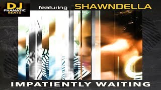 Shawndella "Imaptiently Waiting" Prod by DJ Phanatic Beats